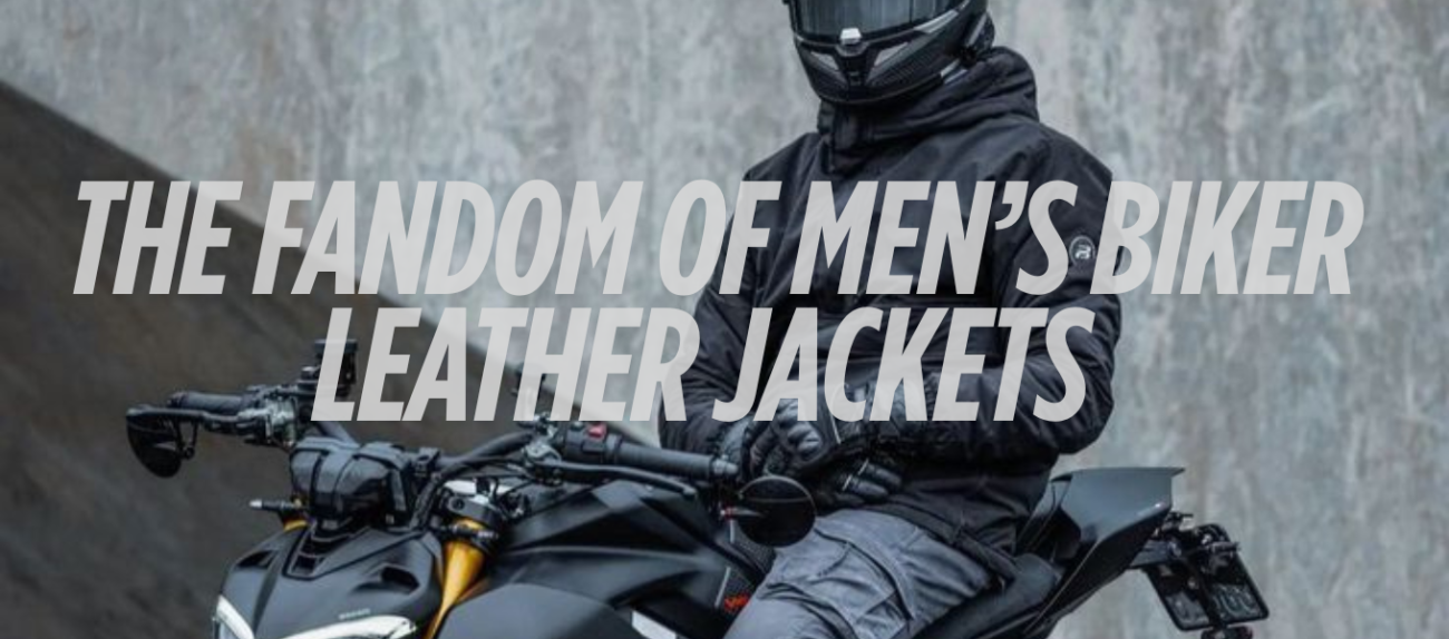 The Fandom Of Men’s Biker Leather Jackets